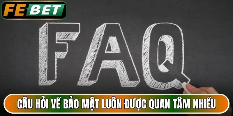 Câu hỏi về bảo mật luôn được quan tâm nhiều
