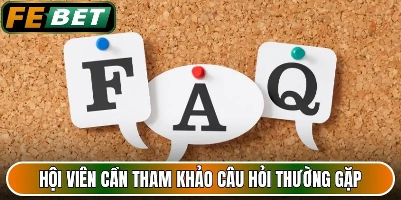 Hội viên cần tham khảo câu hỏi thường gặp