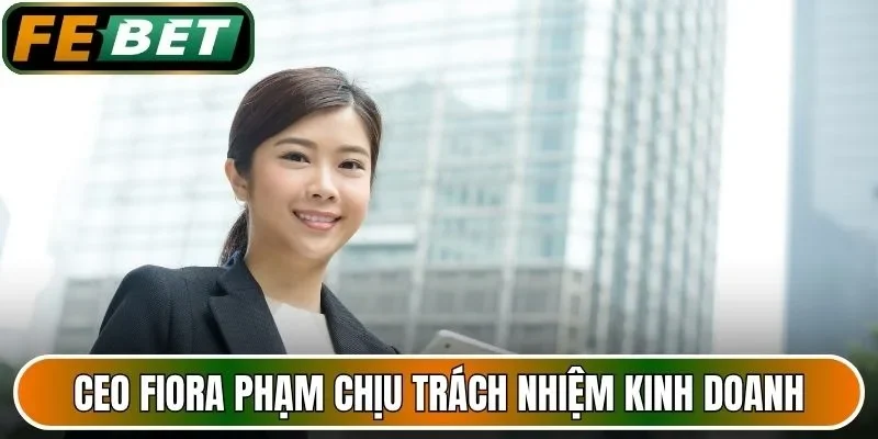 CEO Fiora Phạm chịu trách nhiệm kinh doanh