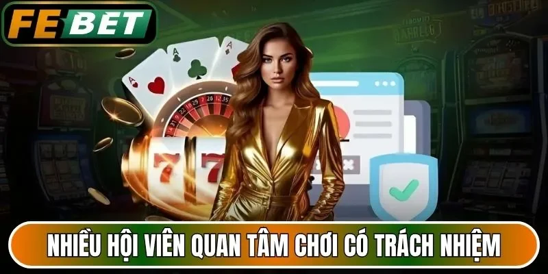 Nhiều hội viên quan tâm chơi có trách nhiệm