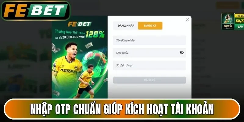 Nhập OTP chuẩn giúp kích hoạt tài khoản
