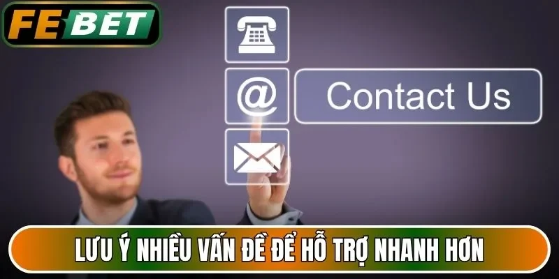 Lưu ý nhiều vấn đề để hỗ trợ nhanh hơn