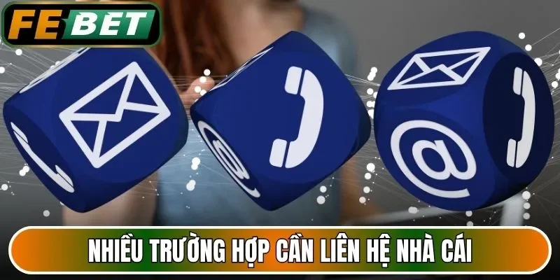 Nhiều trường hợp cần liên hệ nhà cái