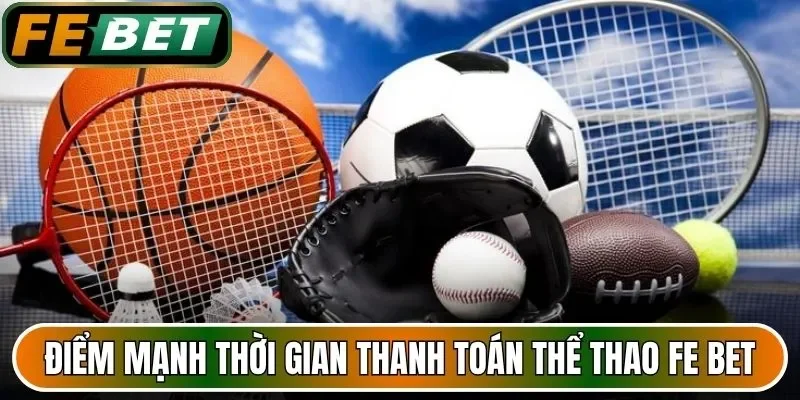 Điểm mạnh về thời gian thanh toán của thể thao FE BET